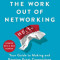 Taking the Work Out of Networking: Your Guide to Making and Keeping Great Connections