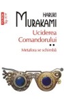 Cumpara ieftin Uciderea comandorului. Metafora se schimba. Volumul II (Top 10+)/Haruki Murakami