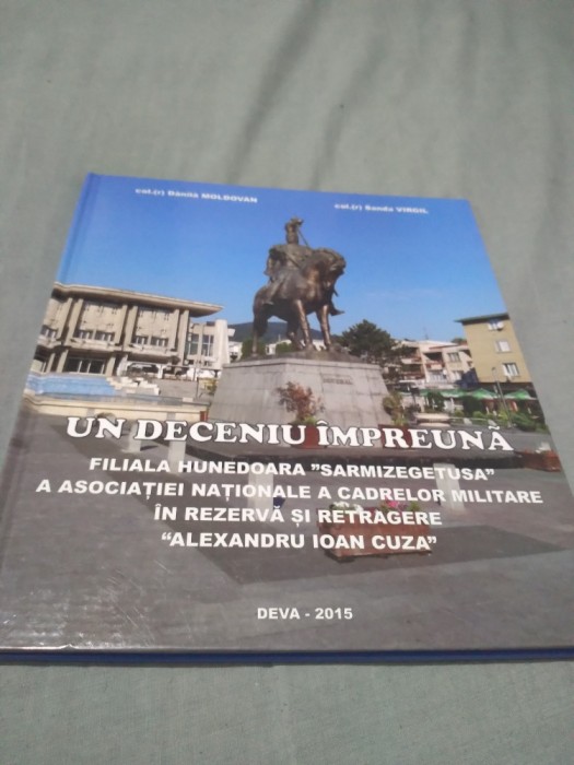 UN DECENIU IMPREUNA-FILIALA HUNEDOARA SARMIZEGETUSA2015 COLONEL rDANILA MOLDOVAN