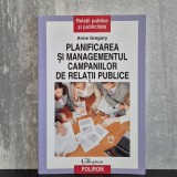 Anne Gregory - Planificarea și managementul campaniilor de relații publice | relații publice, campanii PR, planificare comunicare
