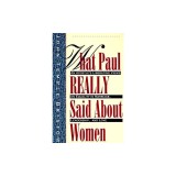 What Paul Really Said about Women: The Apostle's Liberating Views on Equality in Marriage, Leadership, and Love