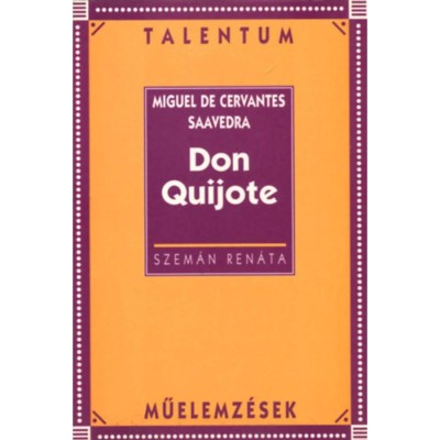 Cervantes: Don Quijote /Talentum műelemz&amp;eacute;sek/ - Talentum műelemz&amp;eacute;sek - Szem&amp;aacute;n Ren&amp;aacute;ta foto
