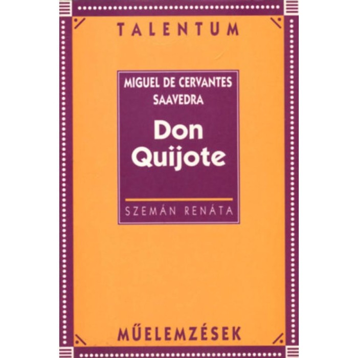 Cervantes: Don Quijote /Talentum műelemz&eacute;sek/ - Talentum műelemz&eacute;sek - Szem&aacute;n Ren&aacute;ta
