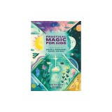 Practical Magic for Kids: Your Guide to Crystals, Horoscopes, Dreams, and More