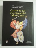 Cumpara ieftin CARTEA DE AUR A CENTENARULUI MARII UNIRI - BOGDAN BUCUR