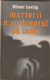 OLIVER LUSTIG - MARTORII N-AU DREPTUL SA TACA ( CU DEDICATIE SI AUTOGRAF )