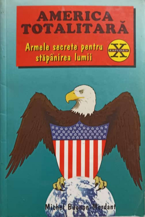 AMERICA TOTALITARA. ARMELE SECRETE PENTRU STAPANIREA LUMII-MICHEL BUGNON-MORDANT