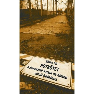 P&amp;oacute;tk&amp;ouml;tet - Kereszt&amp;uuml;l-kasul az &amp;eacute;leten c&amp;iacute;mű k&amp;ouml;tethez - B&amp;aacute;rdos P&amp;aacute;l foto