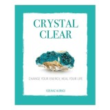 Crystal clear: change your energy, heal your life