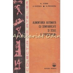 Alimentarea Automata Cu Semifabricate Si Scule A Strungurilor - Al. Dorin