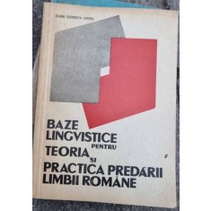 Clara Georgeta Chiosa - Baze lingvistice pentru teoria si practica predarii Limbii Romane