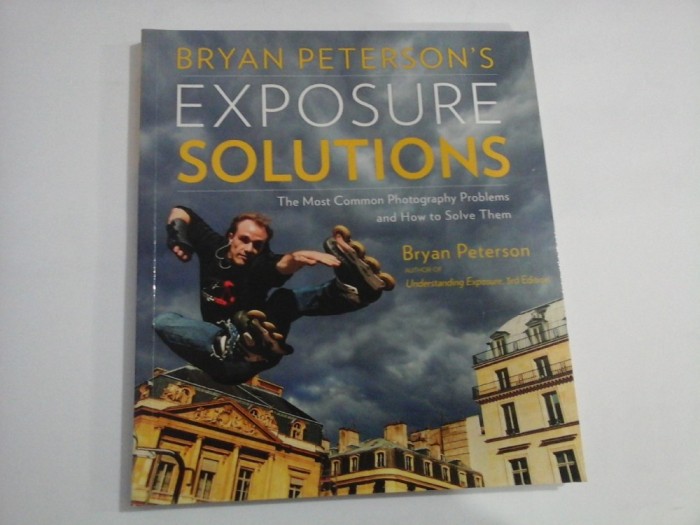 BRYAN PETERSON&#039; S - EXPOSURE SOLUTIONA (The Most Common Photography Problems and How to Solve Them)