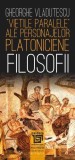 &bdquo;Vieţile paralele&rdquo; ale personajelor platoniciene. Filosofii - Editura Paideia