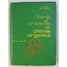 CHIMIE SI PROBLEME DE CHIMIE ORGANICA de P. ARSENE , ST. POPESCU , 1979