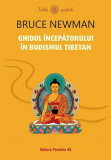 Ghidul incepatorului in budismul tibetan - Bruce Newman
