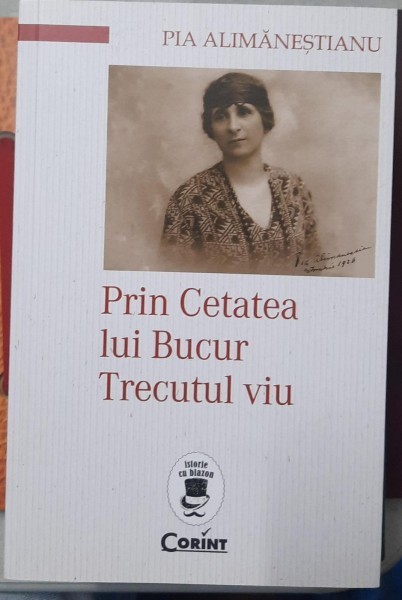 Prin cetatea lui Bucur Trecutul viu - Pia Alimanestianu