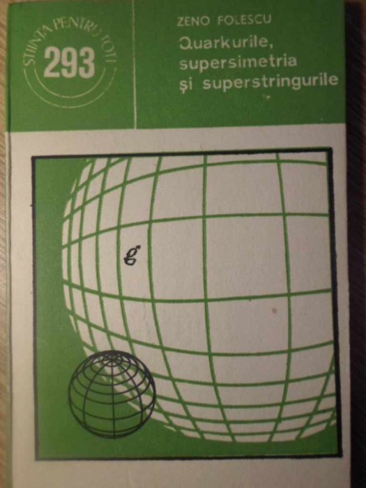 QUARKURILE, SUPERSIMETRIA SI SUPERSTRINGURILE-ZENO FOLESCU