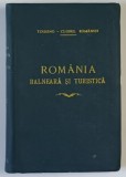 ROMANIA BALNEARA SI TURISTICA, de EMIL TEPOSU SI VALERIU PUSCARIU - BUCURESTI, 1932