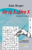 De la A catre X. O poveste in scrisori - John Berger