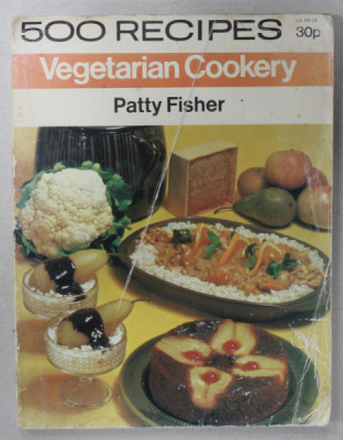 VEGETARIAN COOKERY by PATTY FISHER , 500 RECIPES , 1974, PREZINTA URME DE UZURA foto