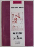 ARHIVELE SI CULTURA de MARIN RADU MOCANU , 1998 , DEDICATIE *