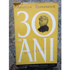 ARISTIZZA ROMANESCU - 30 DE ANI. AMINTIRI