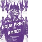 Cronicile din Amber 1. Noua printi din Amber - Roger Zelazny, Bogdan Perdivara