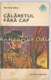 Calaretul Fara Cap - Mayne Reid, Albatros 1971, Roman de Aventuri, Colectia Cutezatorii