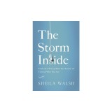 The Storm Inside: Trade the Chaos of How You Feel for the Truth of Who You Are