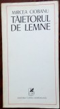 Cumpara ieftin MIRCEA CIOBANU - TAIETORUL DE LEMNE (editia princeps, 1974)