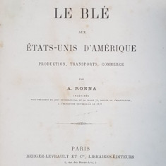 LE BLE AUX ETATS-UNIS D'AMERIQUE, PRODUCTION, TRANSPORTS, COMMERCE par A. RONNA - PARIS,1880