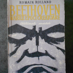 ROMAIN ROLLAND - BEETHOVEN. MARILE EPOCI CREATOARE. ULTIMELE CVARTETE (1966)