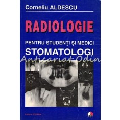 Radiologie Pentru Studenti Si Medici Stomatologi - Corneliu Aldescu