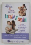 ASCULTA - TI COPILUL - 5 INSTRUMENTE SIMPLE PENTRU PROVOCARILE COTIDIENE de PATTY WIPFLER , 2018