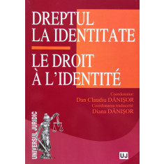 Dreptul La Identitate - Le Droit A L&#039;identite - Dan Claudiu Danisor, Diana Danisor ,560180