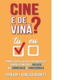 Cine e de vina? Sparge cercul vicios al reprosurilor pentru a construi o relatie mai sanatoasa si functionala - Anca-Claudia Bunea, Vanessa Bennett, J