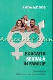 Educatia Sexuala In Familie - Anda Mogos