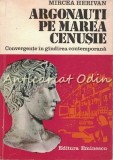 Cumpara ieftin Argonauti Pe Marea Cenusie - Mircea Herivan, Editura Eminescu, 1978, Studii Literare, Tiraj 7300