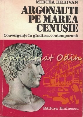 Argonauti Pe Marea Cenusie - Mircea Herivan - Tiraj: 7300 Exemplare