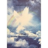 Eduard Giurgi - Creatia in opera Sfantului Augustin (Editia: 2016)