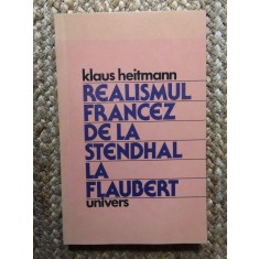 Klaus Heitmann - Realismul francez de la Stendhal la Flaubert, 1983, Univers