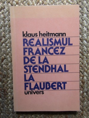 Klaus Heitmann - Realismul francez de la Stendhal la Flaubert, 1983, Univers foto