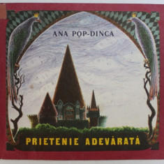 PRIETENIE ADEVARATA de ANA POP - DINCA , ilustrator NICOLAE MOCANU , 1989 *PREZINTA HALOURI DE APA