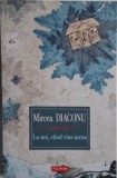 La noi, cand vine iarna &ndash; Mircea Diaconu (cu dedicatie) - Carte anticariat, stare buna