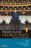 Mărturii. Pagini alese (Vol. 3) - Paperback brosat - George Banu - Nemira