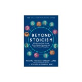 Beyond Stoicism: A Guide to the Good Life with Stoics, Skeptics, Epicureans, and Other Ancient Philosophers