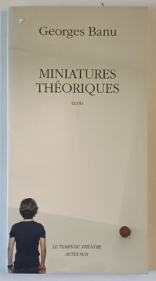 MINIATURES THEORIQUES , ECRITS par GEORGE BANU , 2009 foto