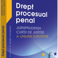 Drept procesual penal. Jurisprudenta Curtii de Justitie a Uniunii Europene | Adrian M. Truichici, Luiza Neagu