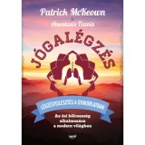 J&oacute;gal&eacute;gz&eacute;s - L&eacute;gz&eacute;sfejleszt&eacute;s a gyakorlatban - Az ősi b&ouml;lcsess&eacute;g alkalmaz&aacute;sa a modern vil&aacute;gban - Patrick McKeown