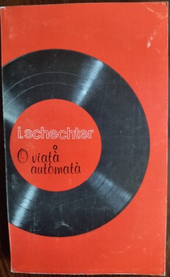 I. SCHECHTER: O VIATA AUTOMATA (ISRAEL 1978) [DEDICATIE/AUTOGRAF PT SANDU DAVID] foto